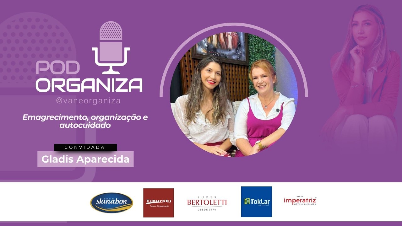 Emagrecimento, organização e autocuidado PodOrganiza- ano II #65