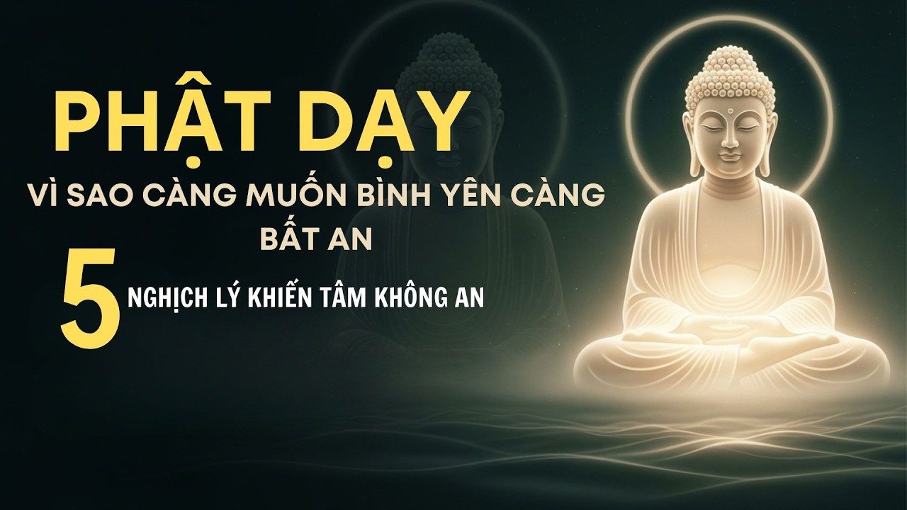 Phật Dạy: Vì Sao Càng Muốn Bình Yên Càng Bất An – 5 Nghịch Lý Khiến Tâm Không An
