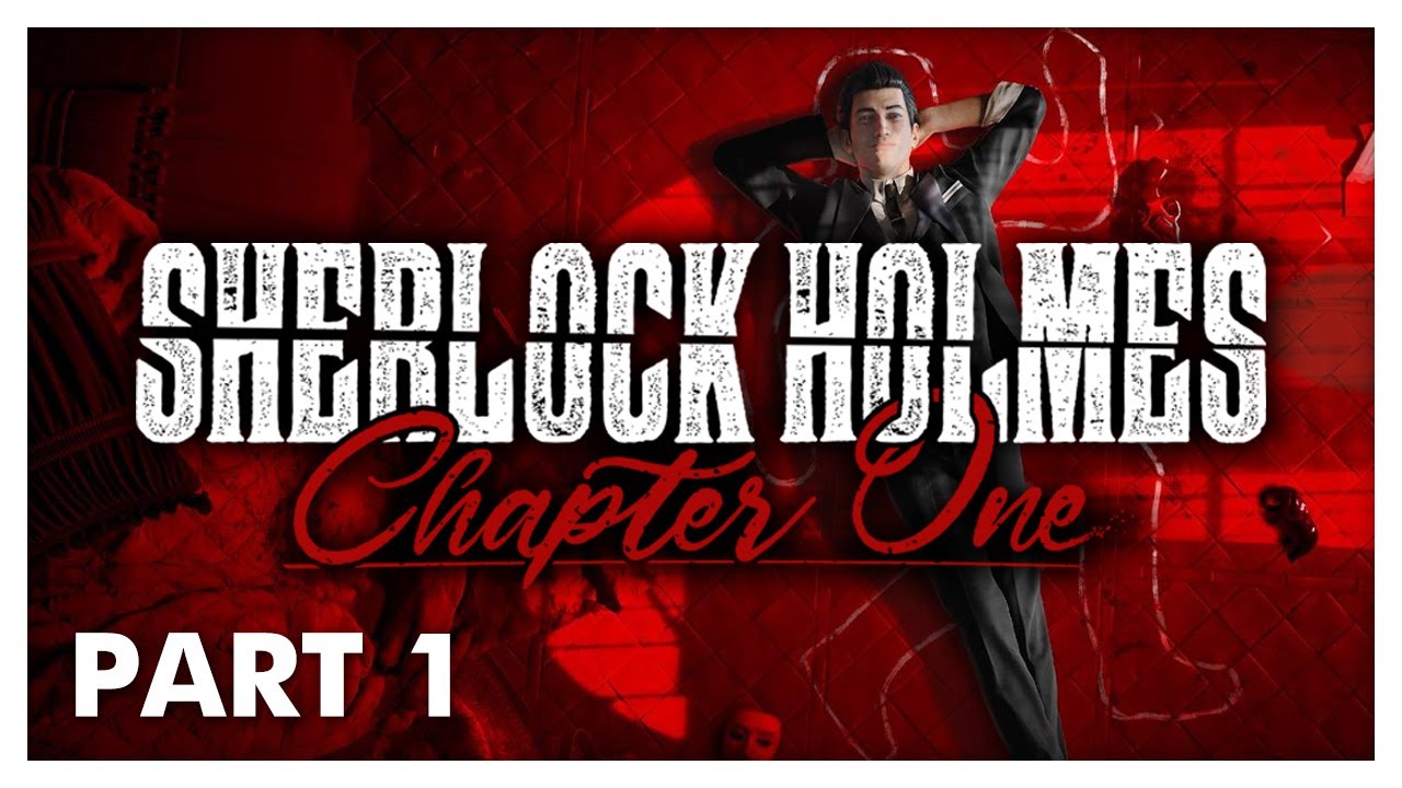 Sherlock Holmes Chapter One - Part 1 | Full Game Walkthrough | No Commentary