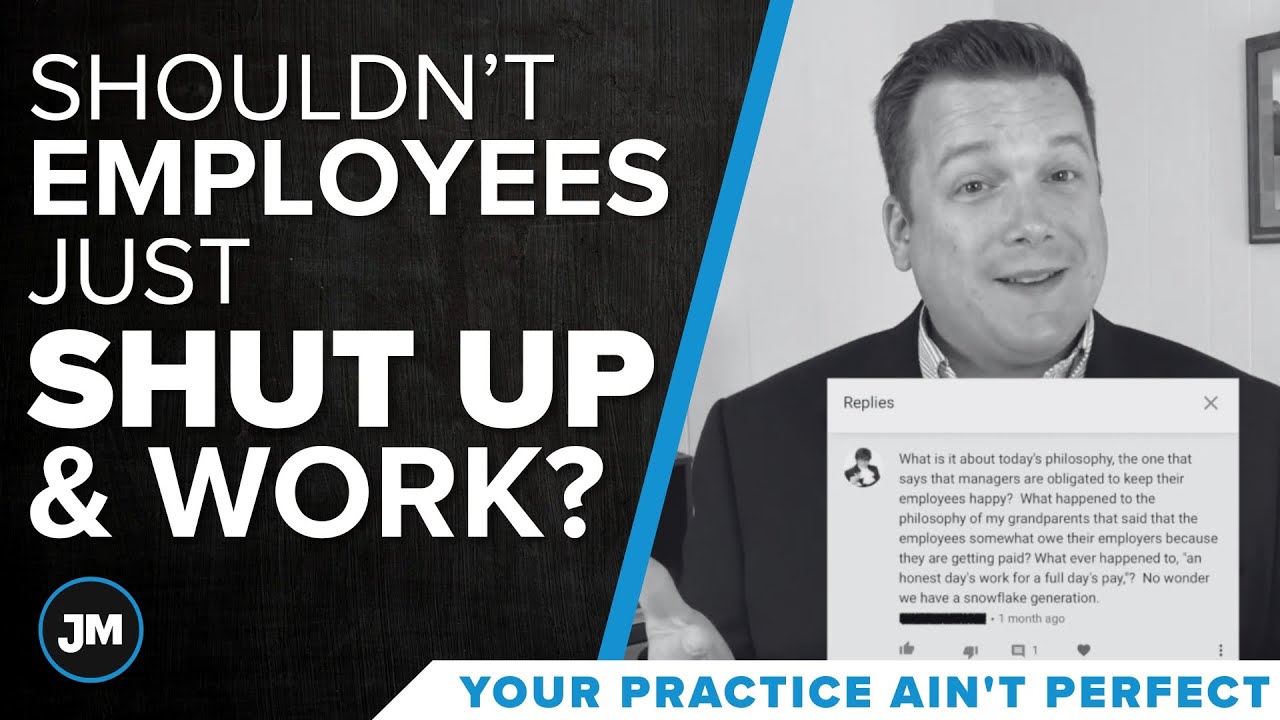 Shouldn't Employees Just Shut Up and Work? - Your Practice Ain’t Perfect - Joe Mull