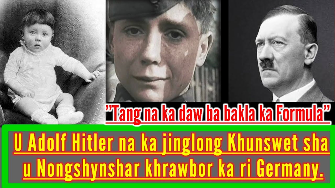 U ADOLF HITLER NA U KHUN SWET SHA U NONG SHYNSHAR DONBOR KA PYRTHEI HA GERMANY || Education video.
