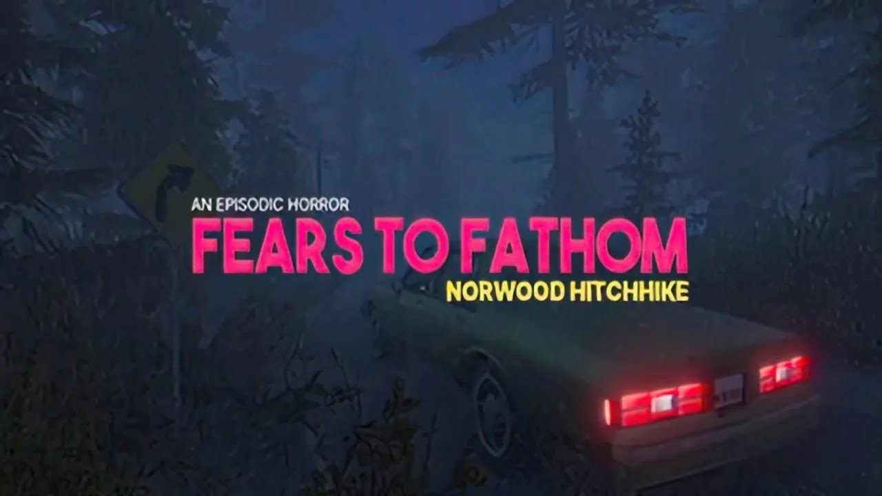 Fears to Fathom - Norwood Hitchhike 💀