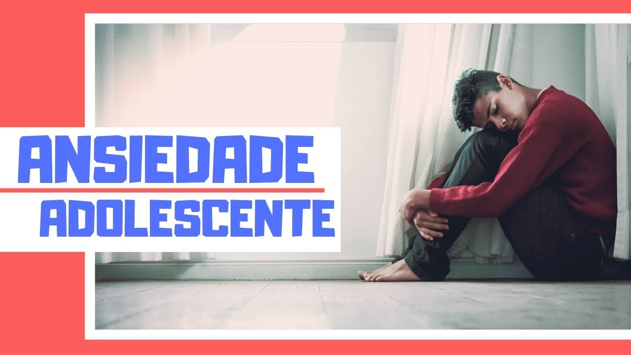 Como ajudar seu filho a combater a ansiedade? - Adolescente