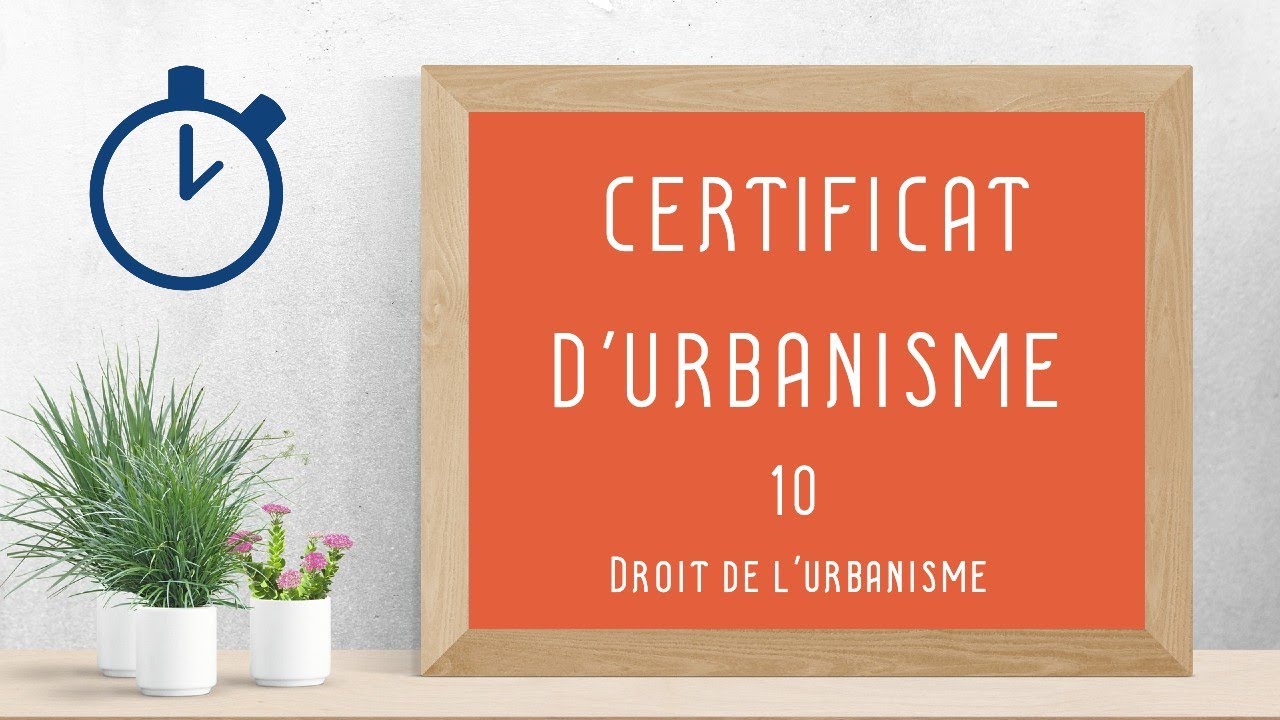 Certificat d'Urbanisme : [ Droit de l'urbanisme 10/ 14 ]