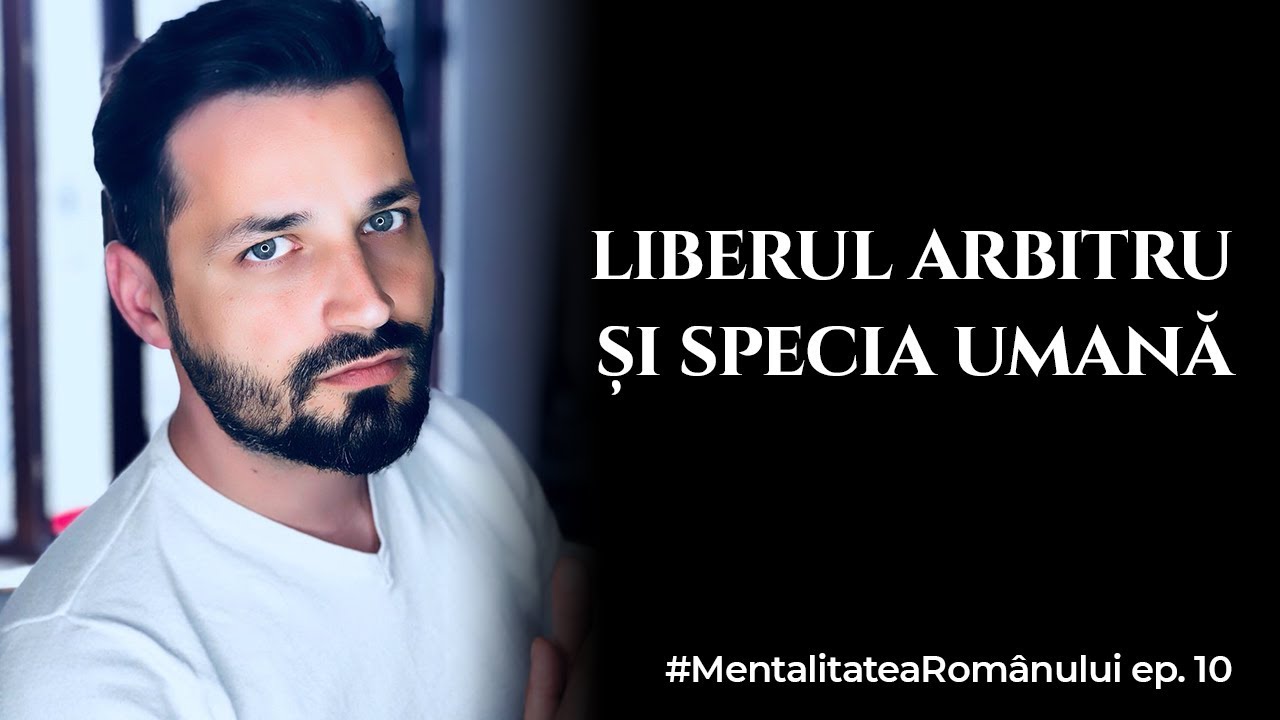 Tabloul vieții și efectul liberului arbitru asupra speciei umane. #MentalitateaRomanilor ep 10