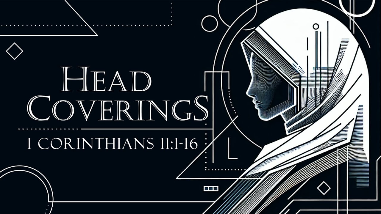 Head Coverings |  1 Corinthians 11:1-16