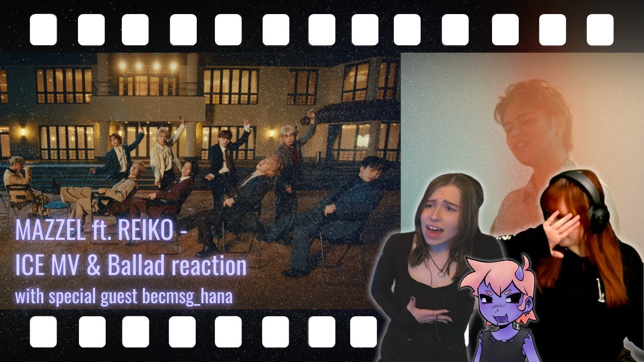 [CC] MAZZEL REACTION || International MUZE react to 'ICE' MV & Ballad ver. (with becmsg_hana)