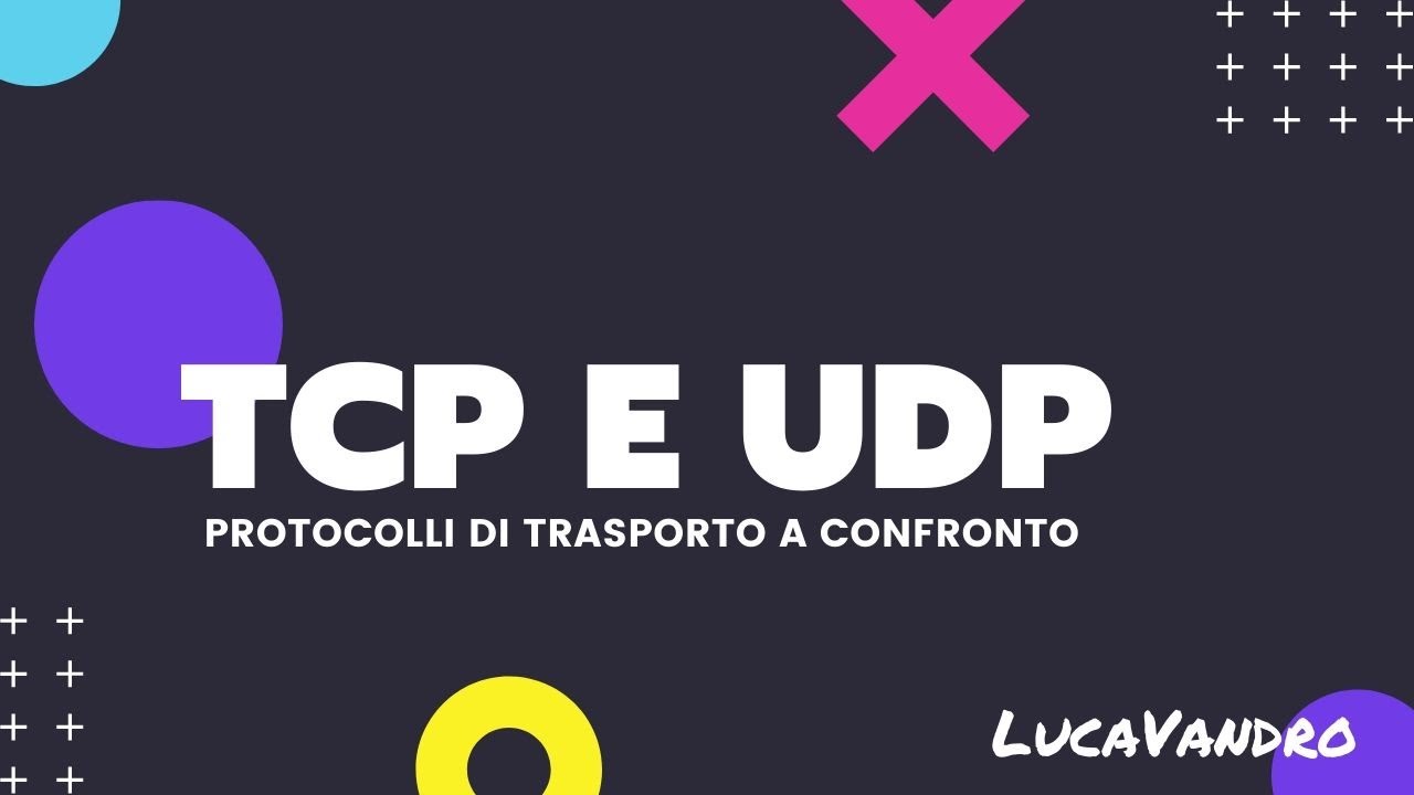 TCP e UDP - Protocolli di trasporto a confronto