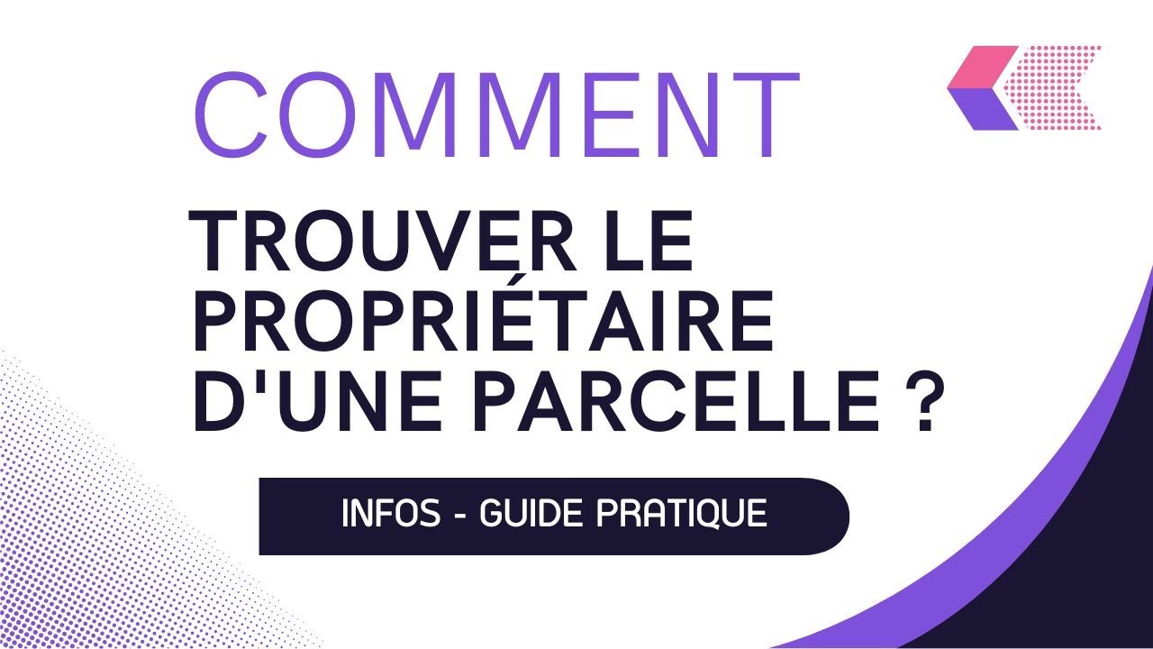 Comment trouver le propri&eacute;taire d&rsquo;une parcelle ? | Guide pratique cadastre 🏡