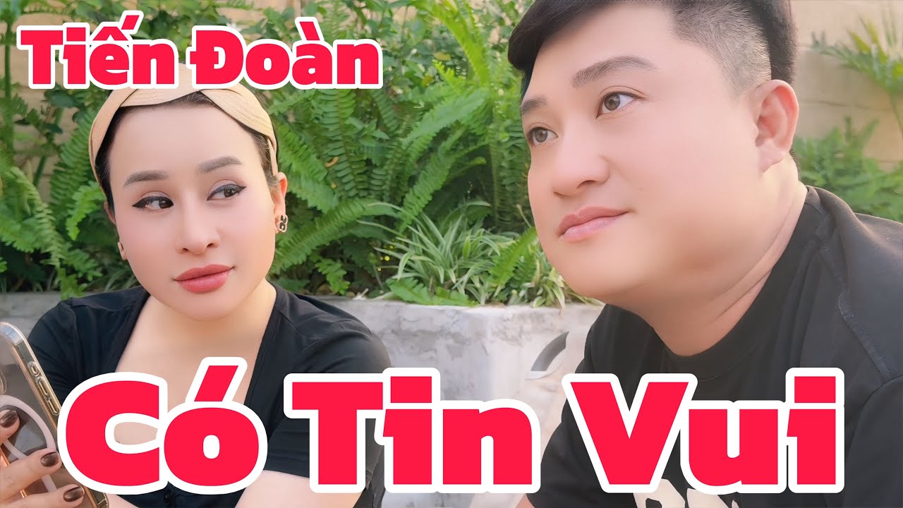 Tiến Đoàn có Tin Vui, chị Ni đẩy thuyền, tin mới nhất 7/1