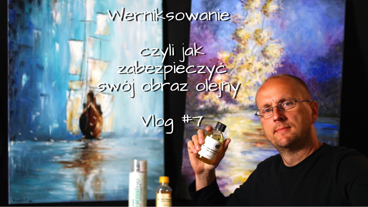 Werniksowanie czyli jak zabezpieczyć sw&oacute;j obraz olejny - vlog#7