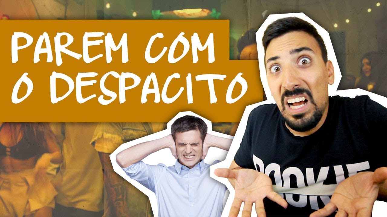 PAREM COM O DESPACITO