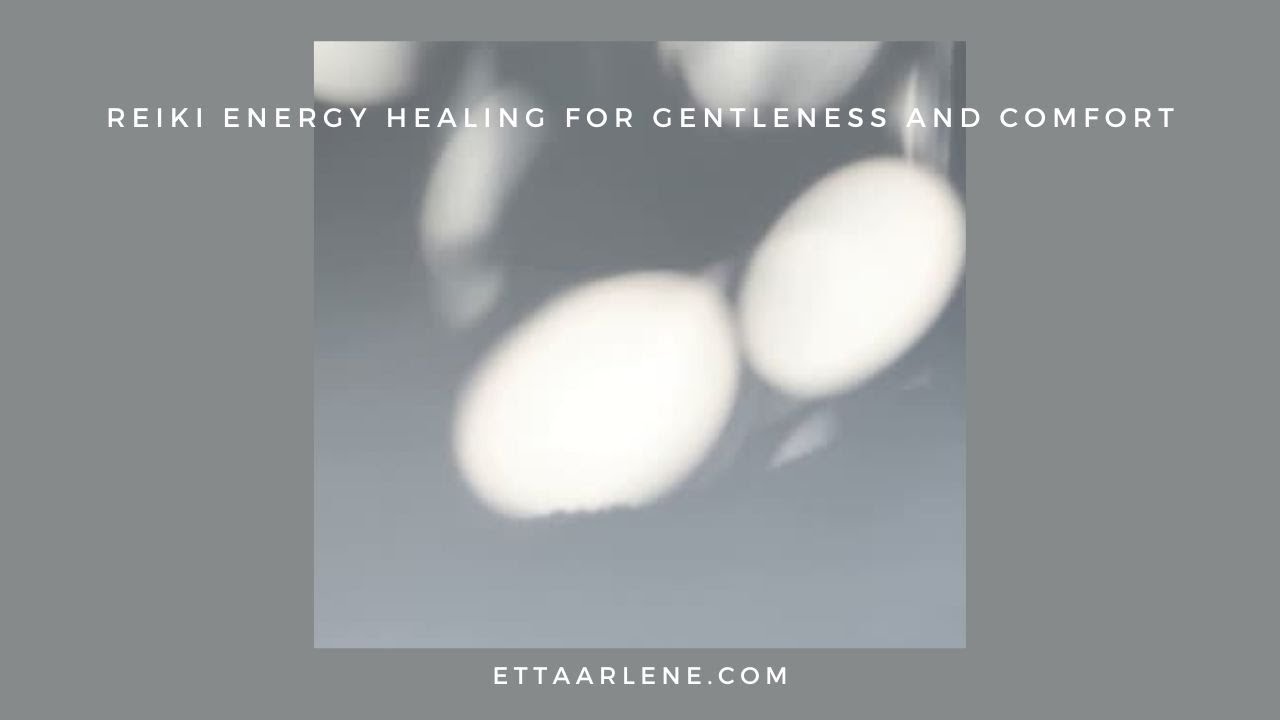 Reiki Energy Healing For Gentleness & Comfort