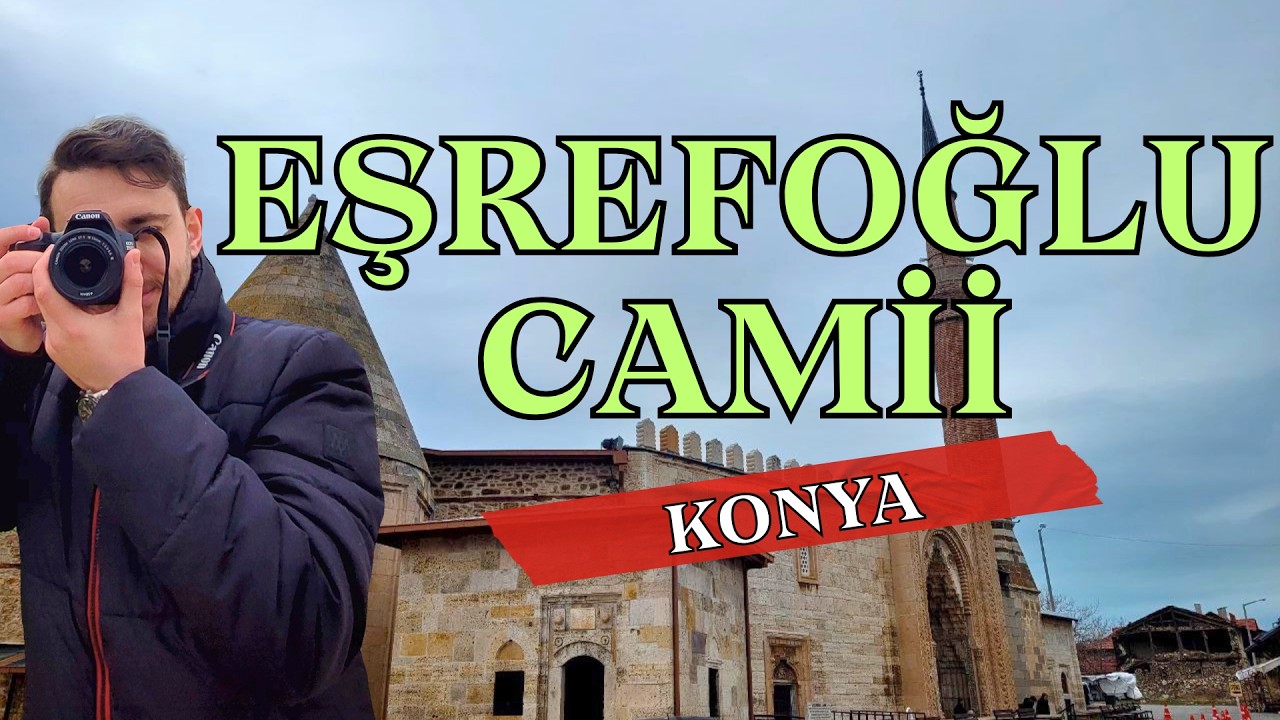 Beyşehir Eşrefoğlu Cami Tarihi ve Mimarisi | Konya