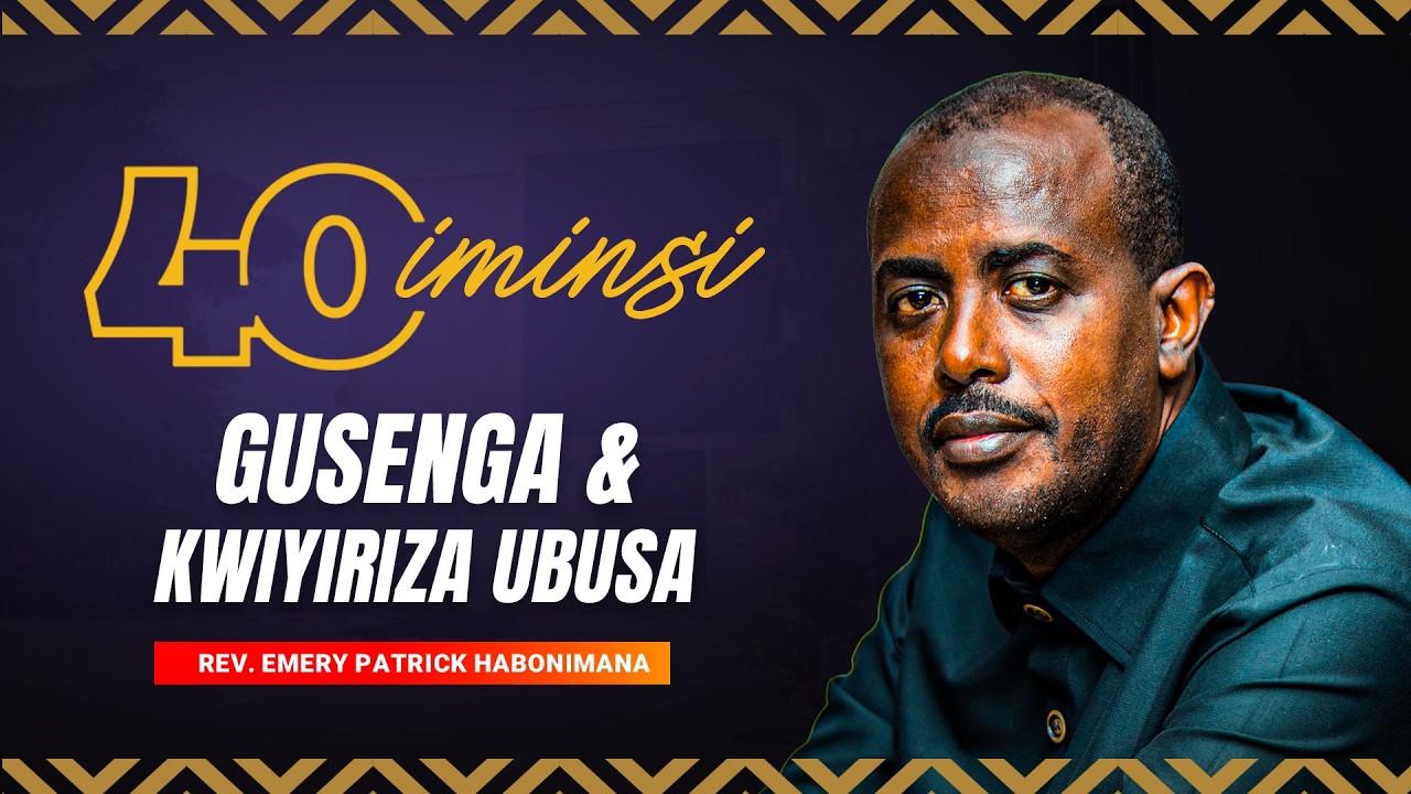 IMINSI 40 YO GUSENGA NO KWIYIRIZA UBUSA: DAY 8| Rev. Emery Patrick HABONIMANA
