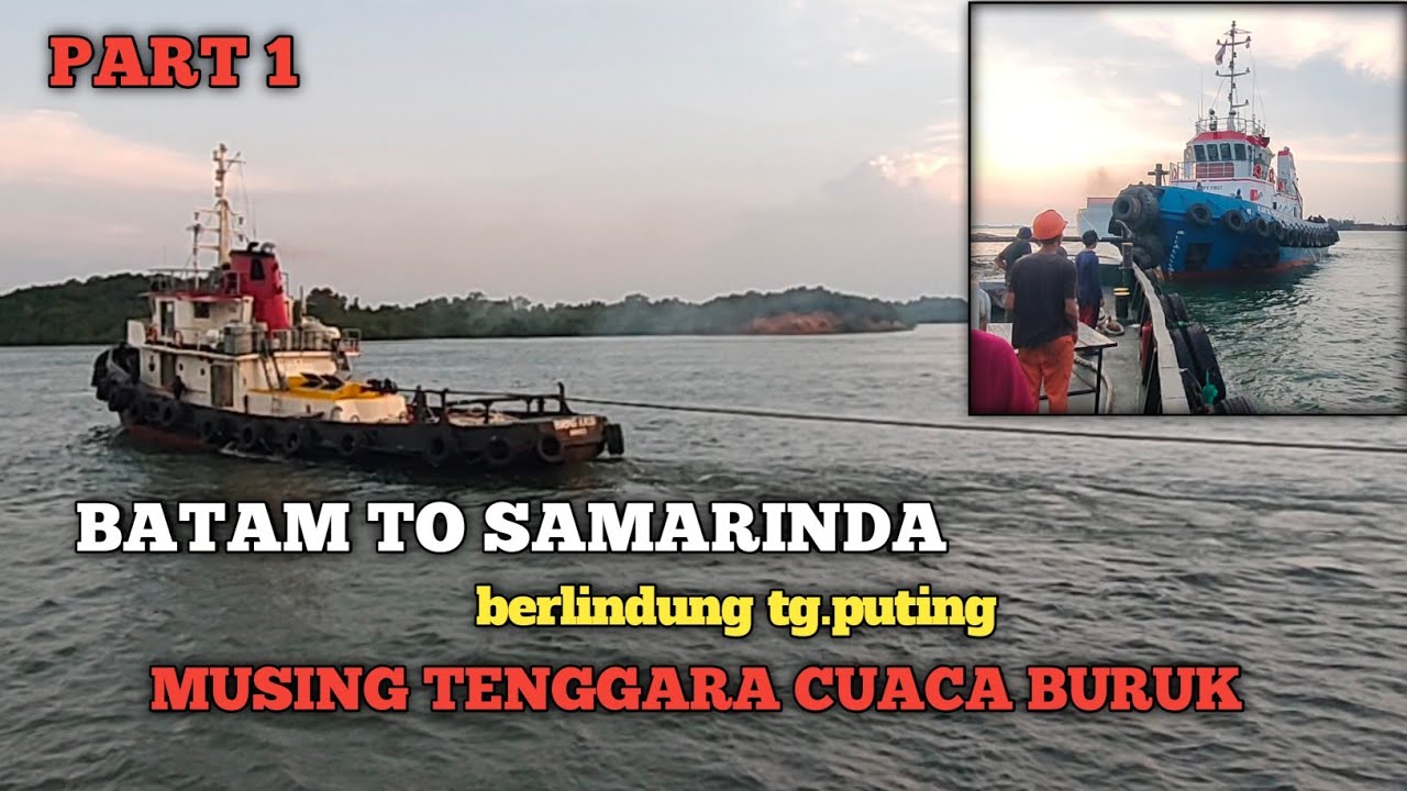 BATAM - SAMARINDA GANDENG TONGKANG BARU 14 HARI BERLINDUNG part 1 // VLOG PELAUT
