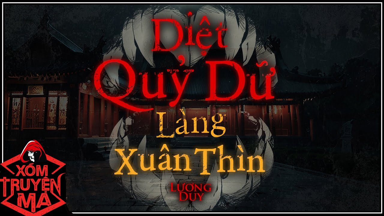 Nghe truyện ma : DIỆT QUỶ DỮ LÀNG XUÂN THÌN | Mảnh đất bị phong ấn - Giọng đọc Trần Thy