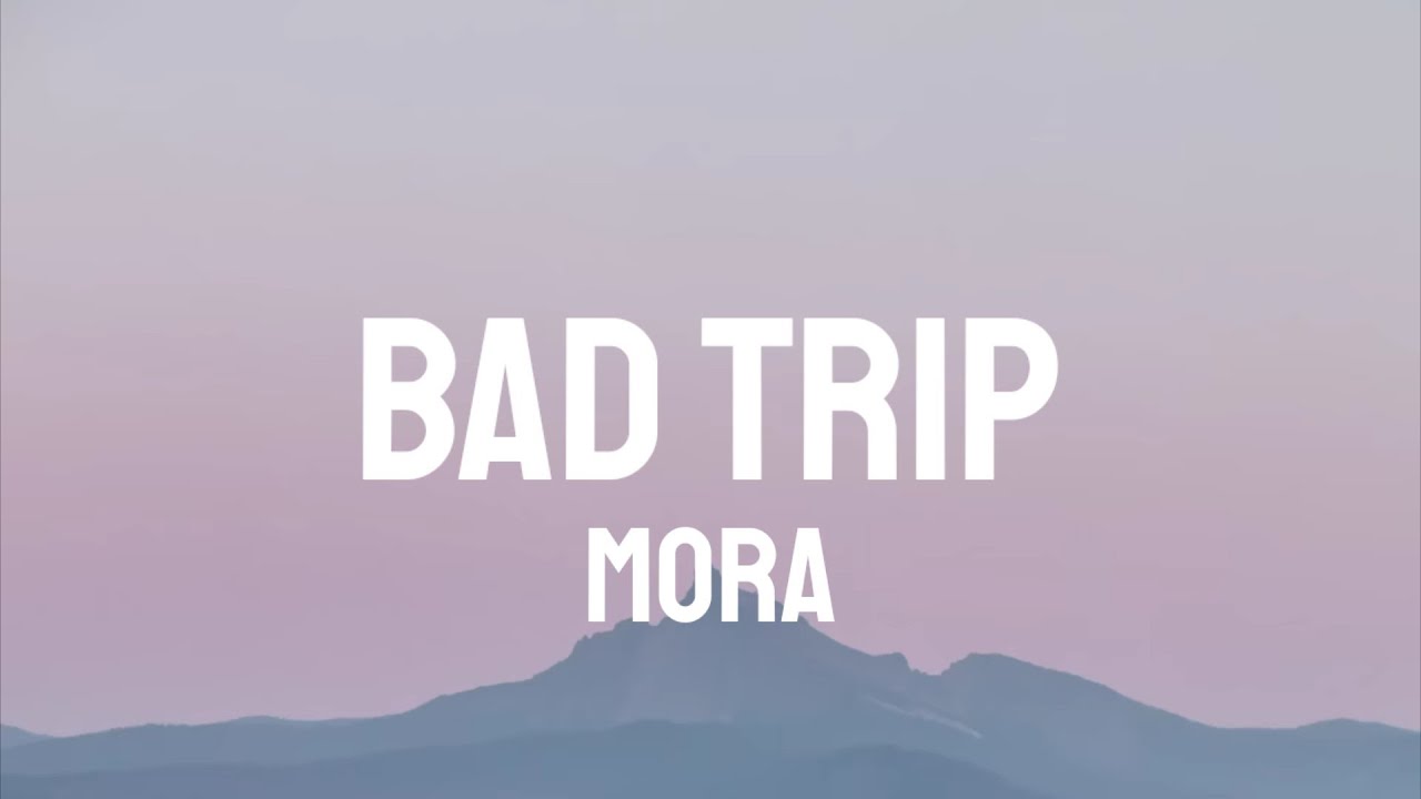 Mora - Bad Trip (Letra/Lyrics)