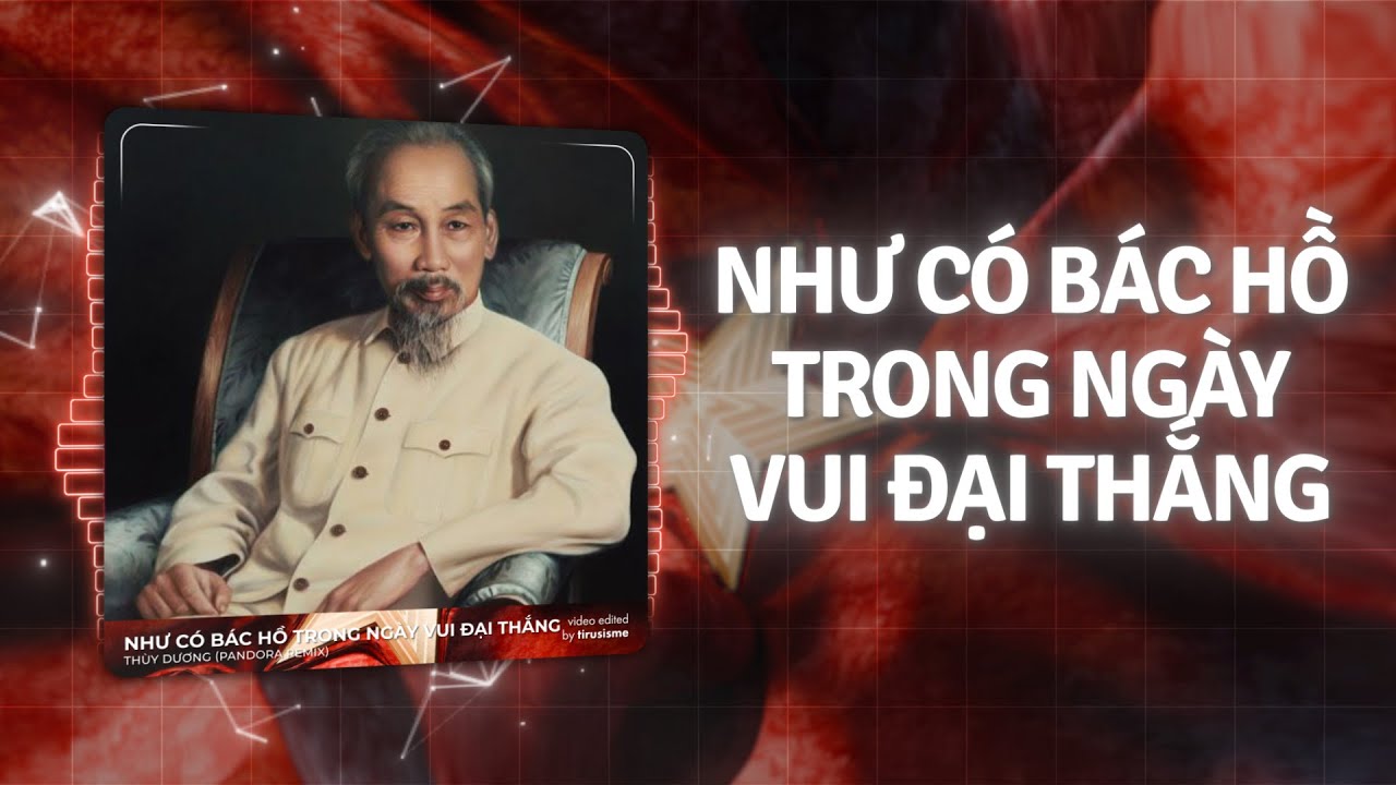 Như Có Bác Hồ Trong Ngày Vui Đại Thắng Remix - Thuỳ Dương | Việt Nam Hồ Chí Minh Remix