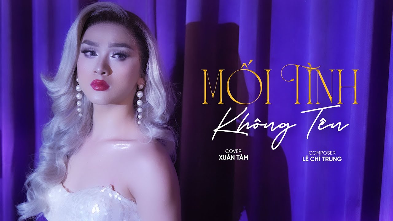 MỐI TÌNH KHÔNG TÊN - ĐÌNH NGUYỄN x LÊ CHÍ TRUNG |  XUÂN TÂM COVER - OFFICIAL MV