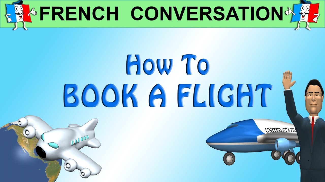 French Conversation - HOW TO BOOK A FLIGHT IN FRENCH