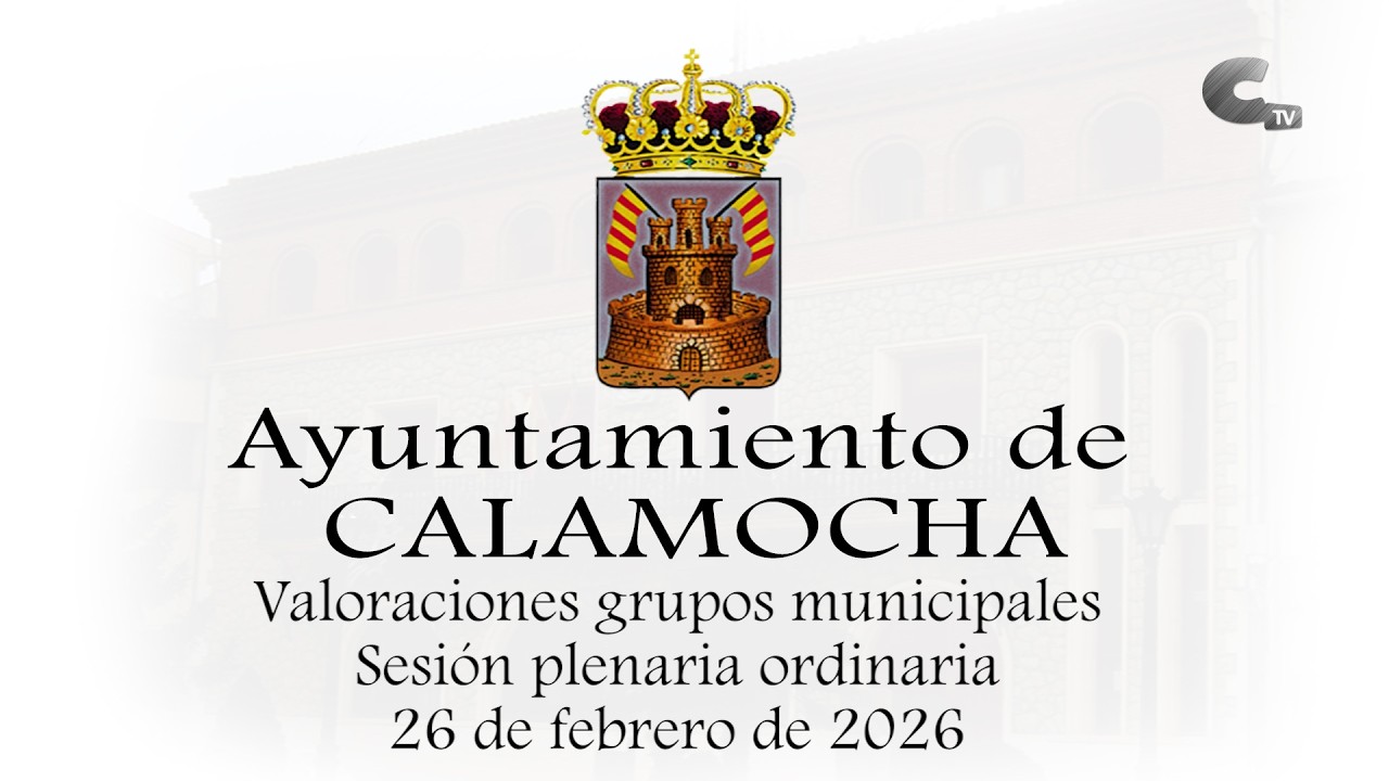 Valoraciones grupos políticos del Pleno Ordinaria del Ayuntamiento de Calamocha  26/02/2026