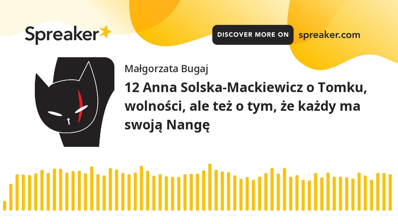 12 Anna Solska-Mackiewicz o Tomku, wolności, ale też o tym, że każdy ma swoją Nangę (part 1 of 4)