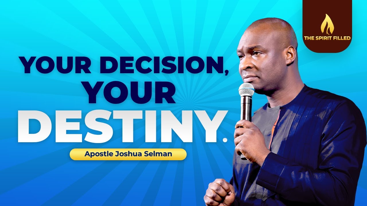 Your Decision, Your Destiny - Apostle Joshua Selman