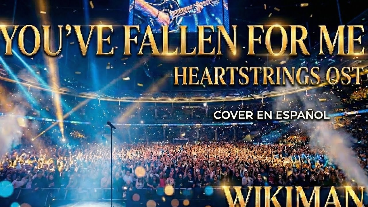 You’ve Fallen For Me (Heartstrings OST) | Cover en Español - WIKIMAN 🎸✨