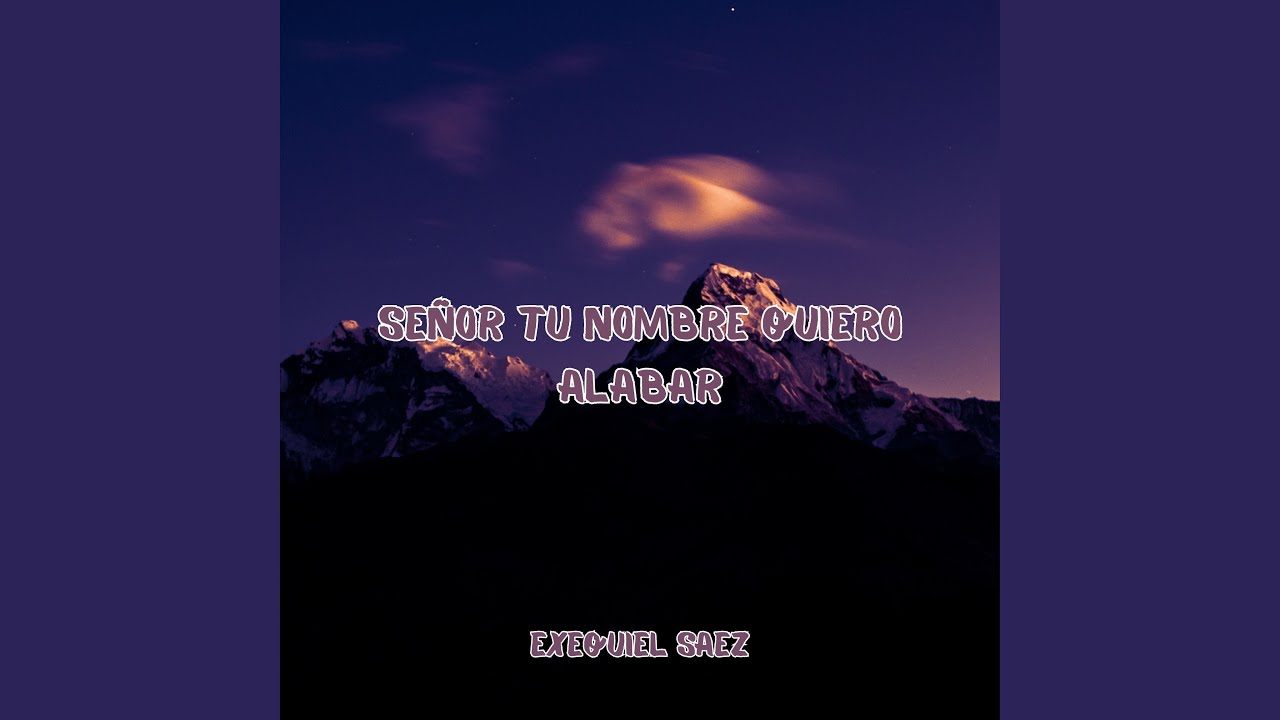Señor Tu Nombre Quiero Alabar