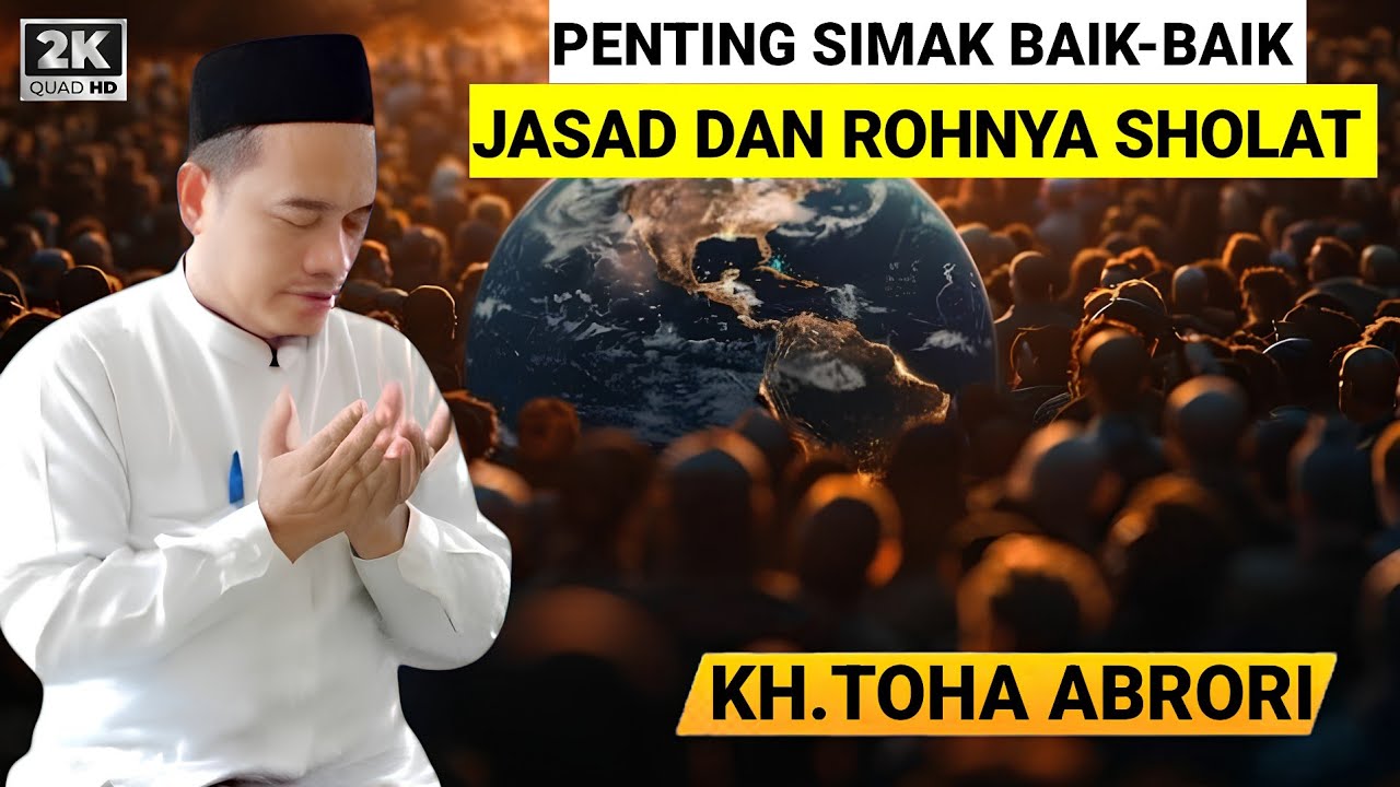 🔴 INILAH JASAD DAN ROHNYA SHOLAT - KH.TOHA ABRORI TERBARU 