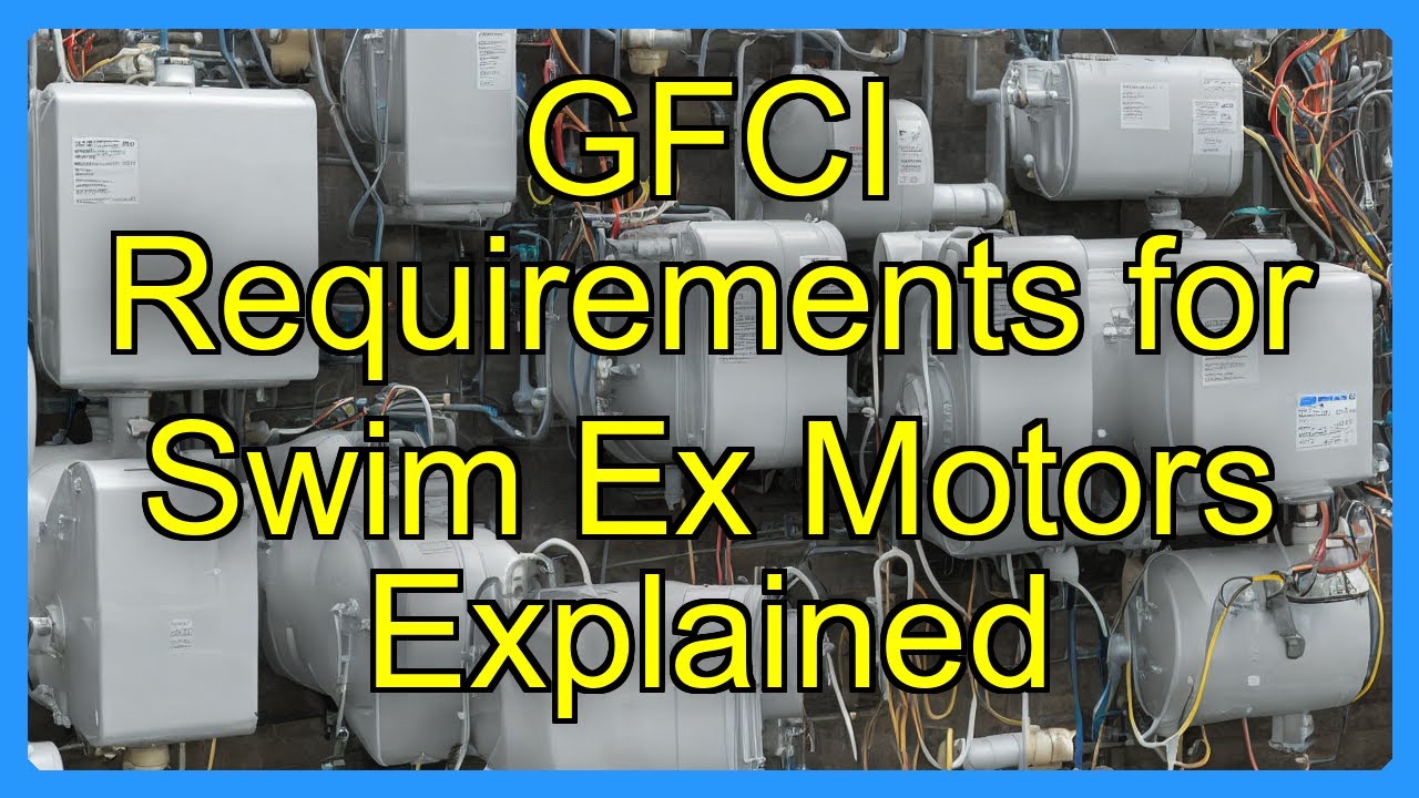 GFCI Requirements for Swim Ex Motors Explained