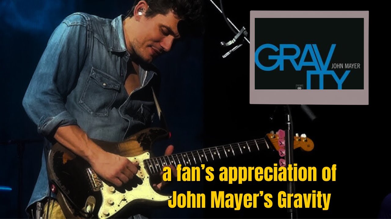 You a Fan?? John Mayer's 'Gravity', Appreciation and Fanboying!!