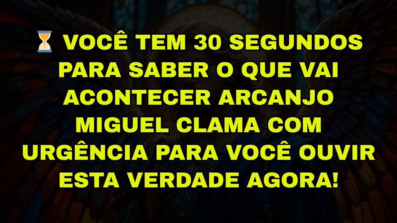 ⏳ VOCÊ TEM 30 SEGUNDOS PARA SABER O QUE VAI ACONTECER ARCANJO MIGUEL CLAMA COM URGÊNCIA PARA VOCÊ OU