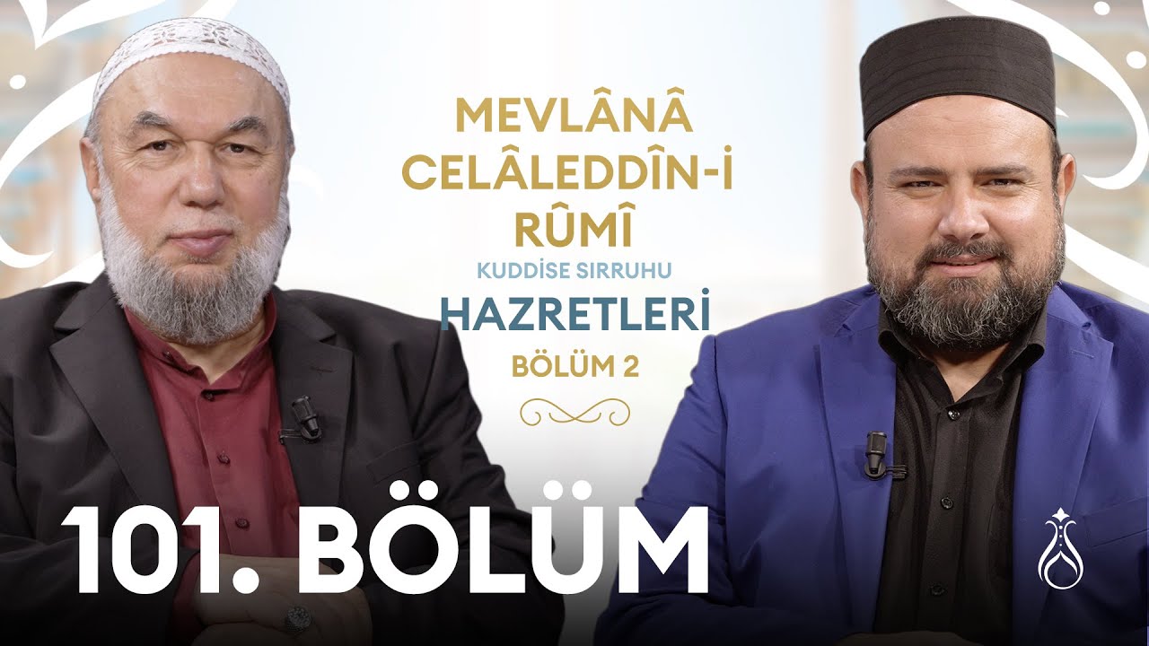 Mevl&acirc;n&acirc; Cel&acirc;ledd&icirc;n-i R&ucirc;m&icirc; Hz. (k.s) - 2 | B&uuml;y&uuml;klerin İzinde | 101. B&ouml;l&uuml;m