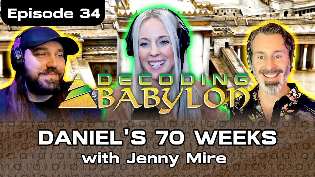 Daniel's 70 Weeks with Jenny Mire  -  Decoding Babylon Ep 34