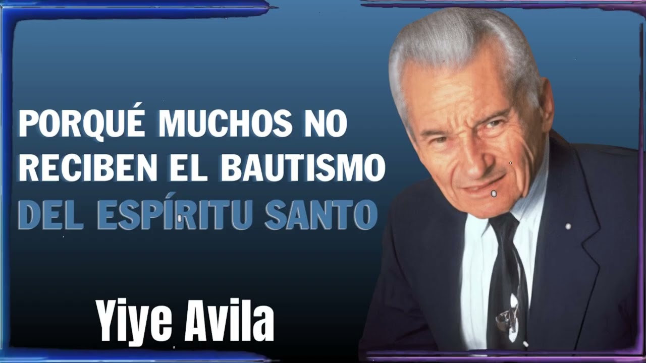 Porqué Muchos No Reciben El Bautismo Del Espíritu Santo | Yiye Ávila Enseñanza