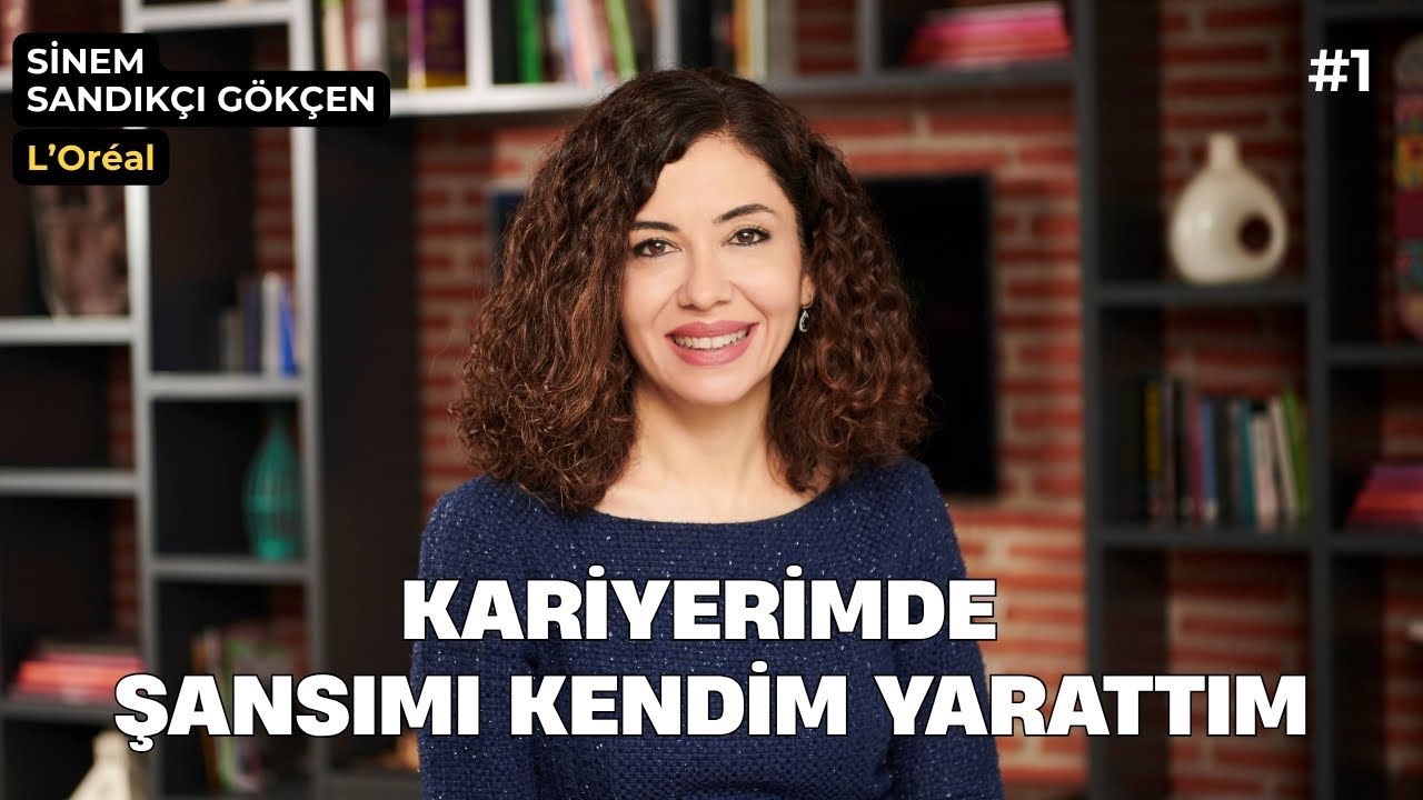 Önce İnsan, Sonra İş, Her Zaman Anlam | Sinem Sandıkçı Gökçen | L’Oréal Türkiye