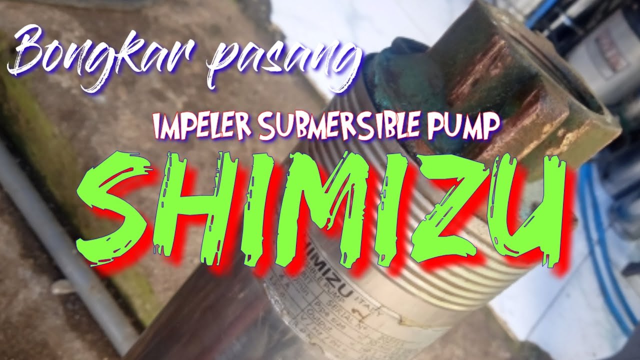 Bongkar pasang impeler pompa submersible SHIMIZU 1hp 4