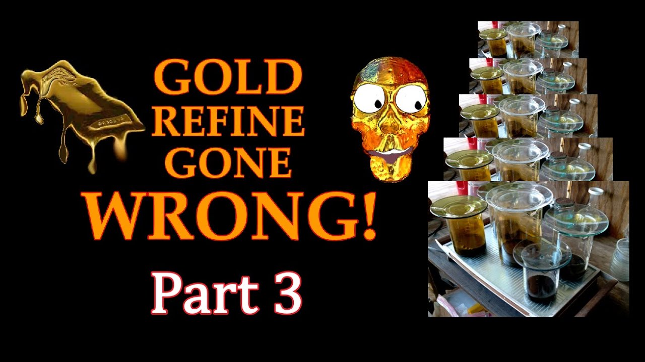 Gold Refine Gone Wrong Part 3