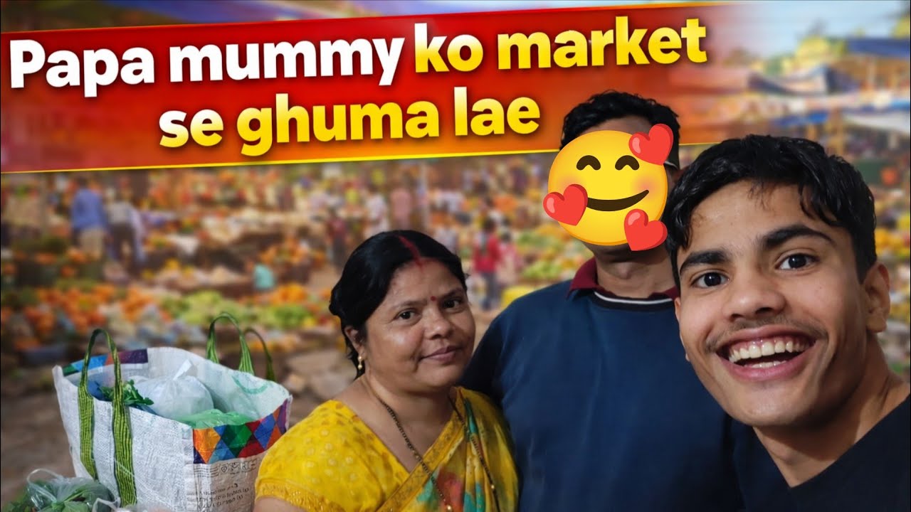 Papa mummy ko market se ghuma lae