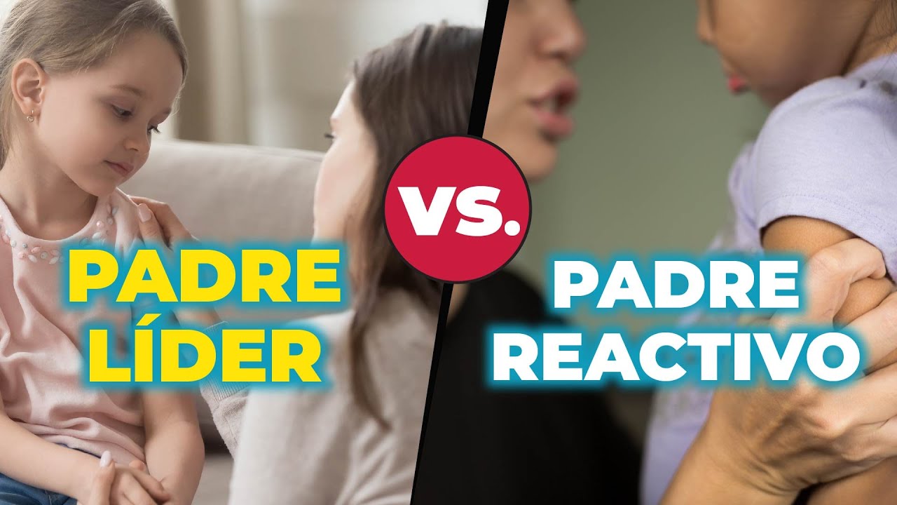 CÓMO SER UN PADRE LÍDER Y CÓMO EVITAR SER UN PADRE REACTIVO - INSTITUTO PARA PADRES