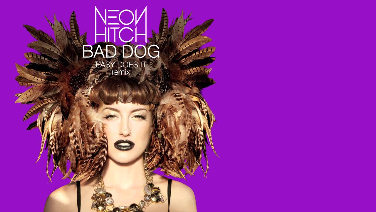 Neon Hitch - Bad Dog (Easy Does It Remix)