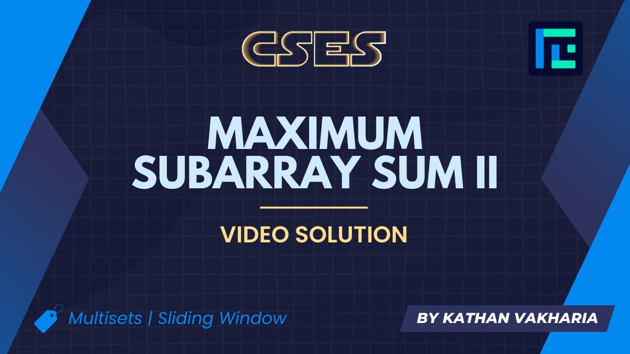 Maximum Subarray Sum II | Video Solution | CSES Problemset | Sorting and Searching