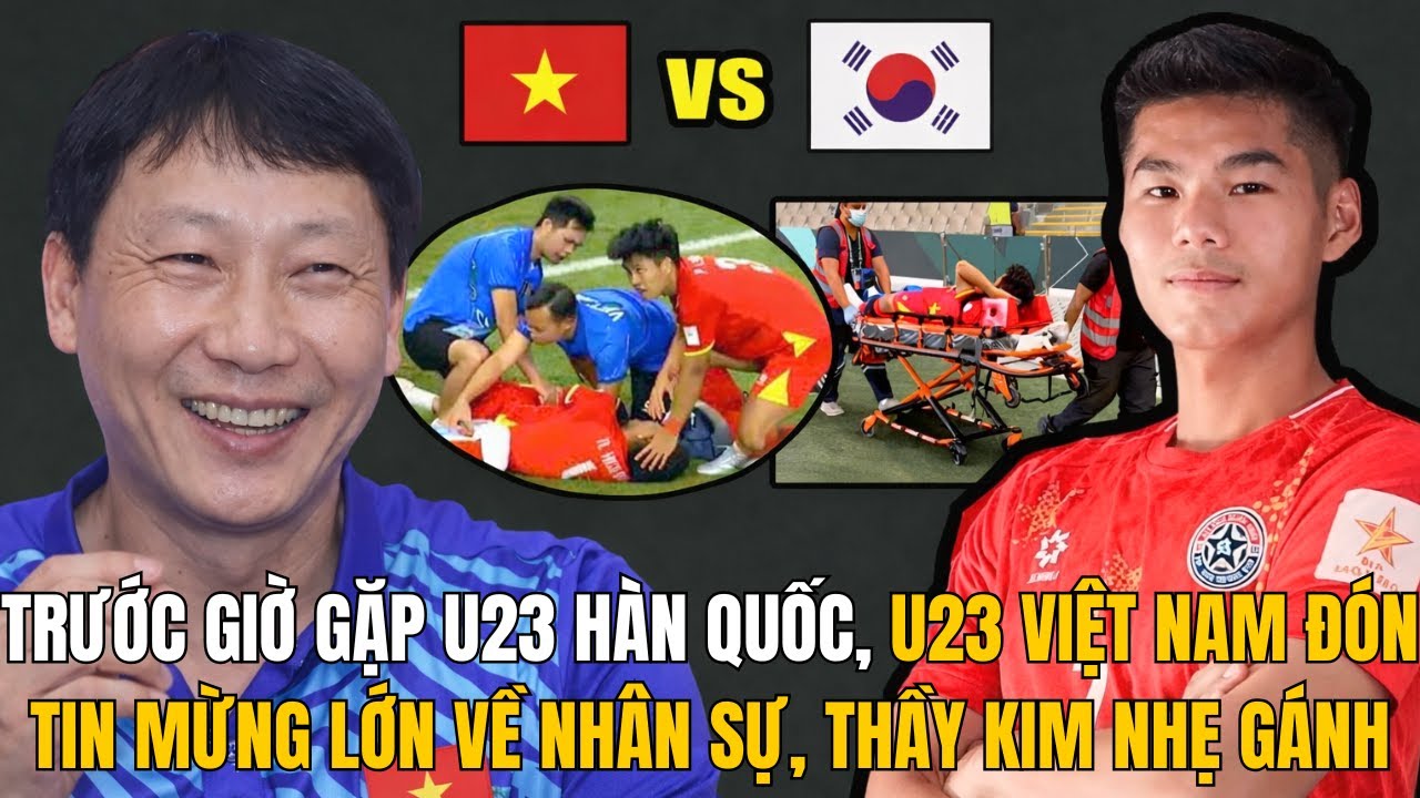 TRƯỚC GIỜ GẶP U23 HÀN QUỐC, U23 VIỆT NAM ĐÓN TIN MỪNG LỚN VỀ NHÂN SỰ, THẦY KIM NHẸ GÁNH