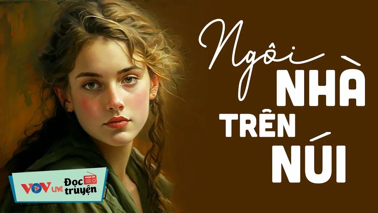 TRUYỆN HAY ĐẶC SẮC - Ngôi Nhà Trên Núi _ Đọc Truyện Đêm Khuya Đài Tiếng Nói Việt Nam VOV Ngủ Ngon