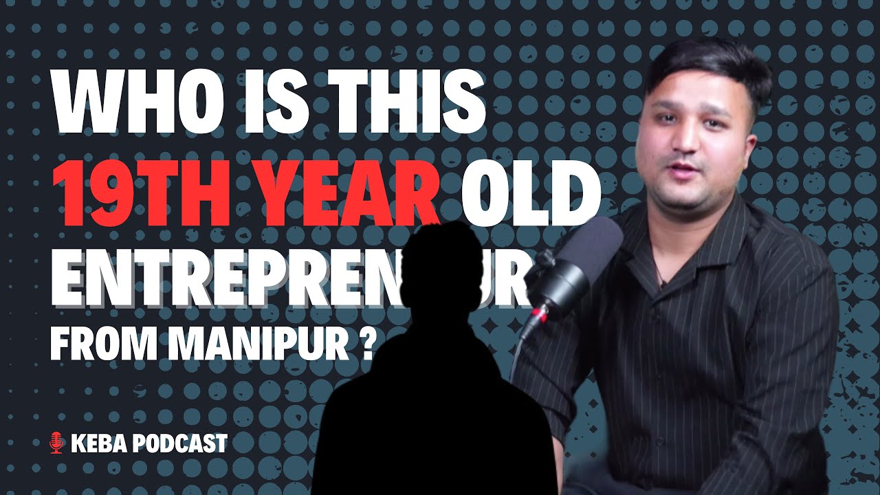 19 Year old Entrepreneur from Manipur - NILAKANTA MUTUM @KEBA PODCAST | ep-1