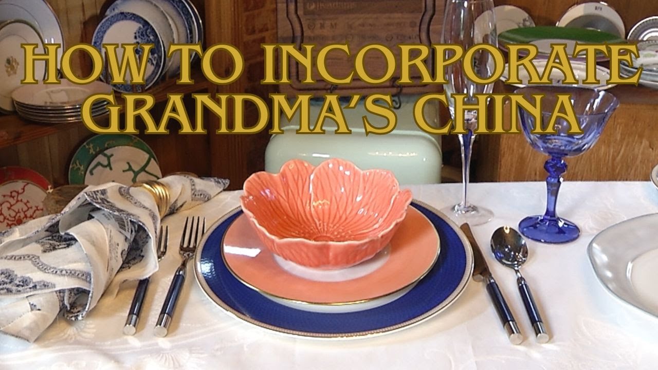 Good Kinsmen 3 Plus You - How to Incorporate your Grandmother's China with New Pieces