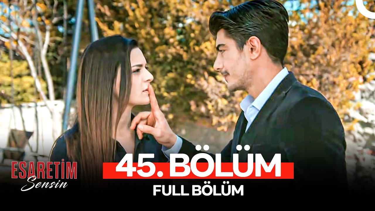 Esaretim Sensin 45. Bölüm