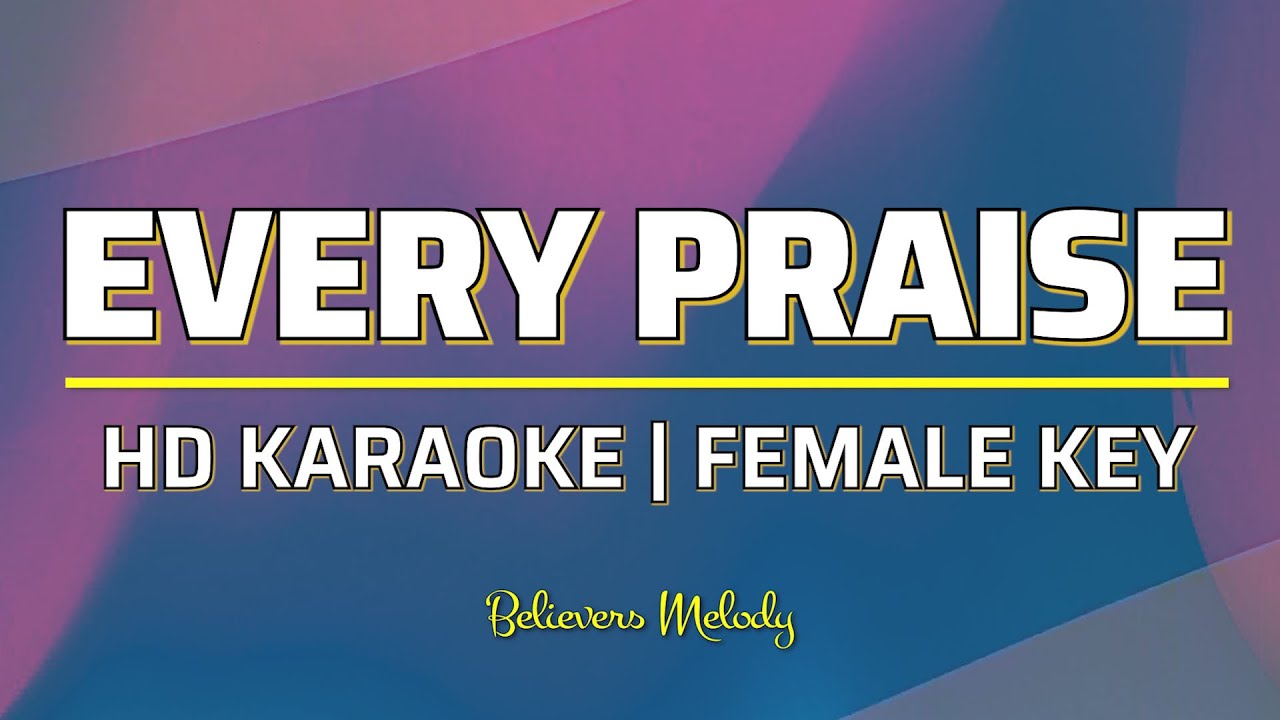 Every Praise | KARAOKE - Female Key Eb
